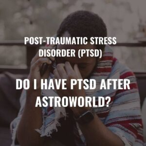 do i have ptsd after astroworld tragedy